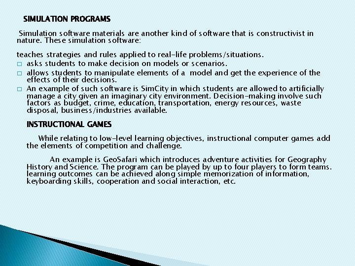 SIMULATION PROGRAMS Simulation software materials are another kind of software that is constructivist in