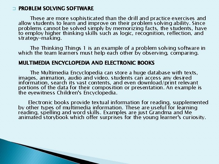 � PROBLEM SOLVING SOFTWARE These are more sophisticated than the drill and practice exercises