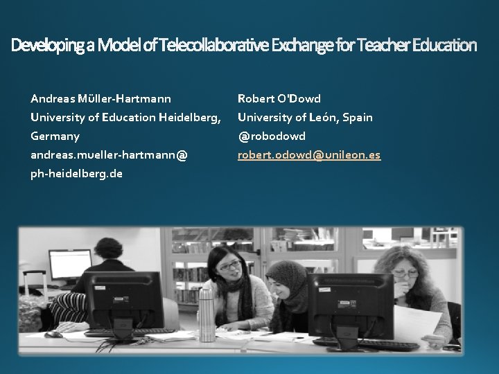 Andreas Müller-Hartmann University of Education Heidelberg, Germany andreas. mueller-hartmann@ ph-heidelberg. de Robert O'Dowd University