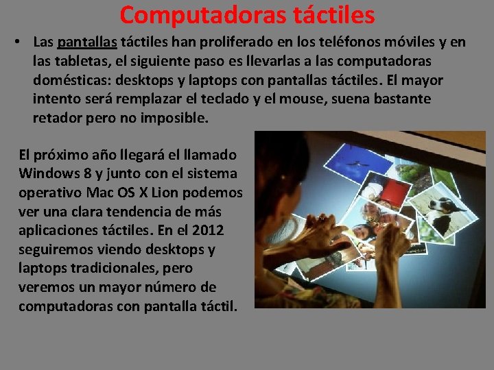 Computadoras táctiles • Las pantallas táctiles han proliferado en los teléfonos móviles y en