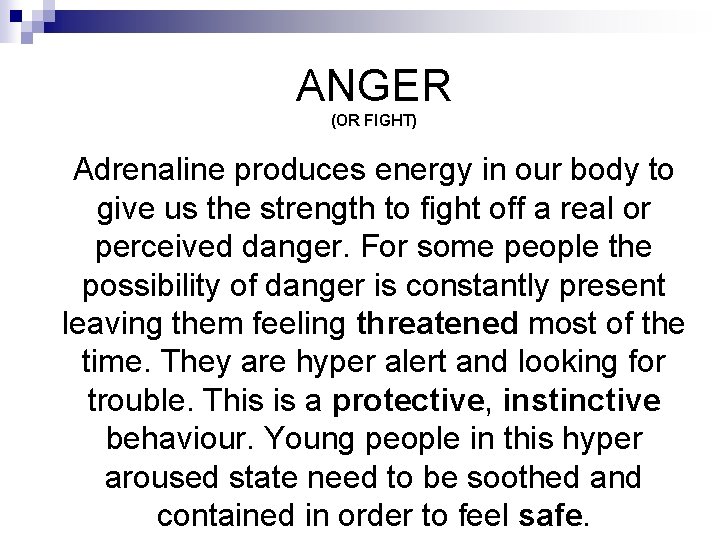 ANGER (OR FIGHT) Adrenaline produces energy in our body to give us the strength