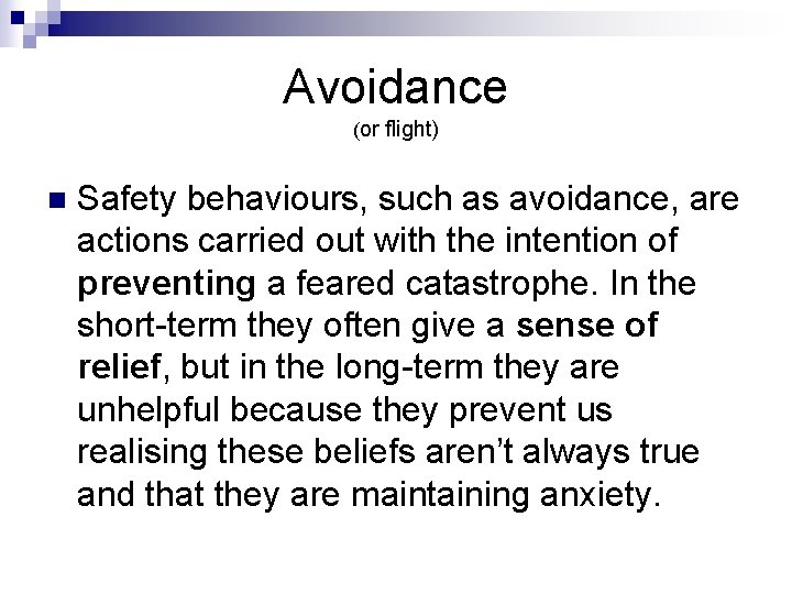 Avoidance (or flight) n Safety behaviours, such as avoidance, are actions carried out with