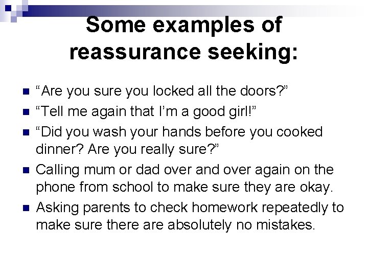 Some examples of reassurance seeking: n n n “Are you sure you locked all