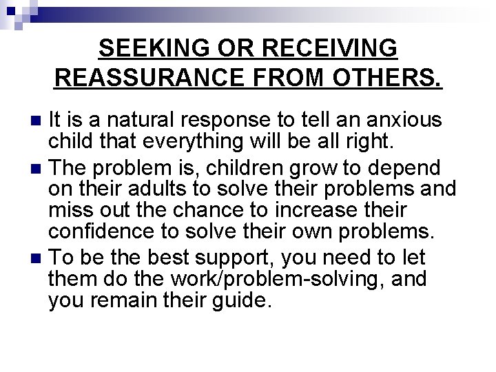 SEEKING OR RECEIVING REASSURANCE FROM OTHERS. It is a natural response to tell an