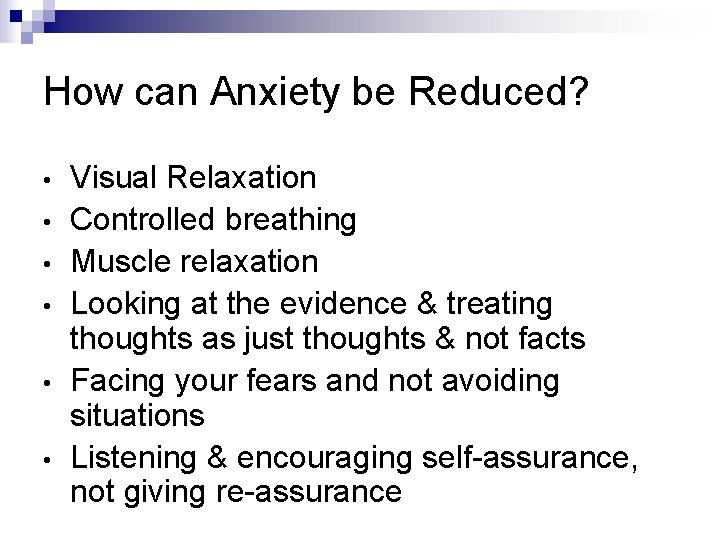 How can Anxiety be Reduced? • • • Visual Relaxation Controlled breathing Muscle relaxation