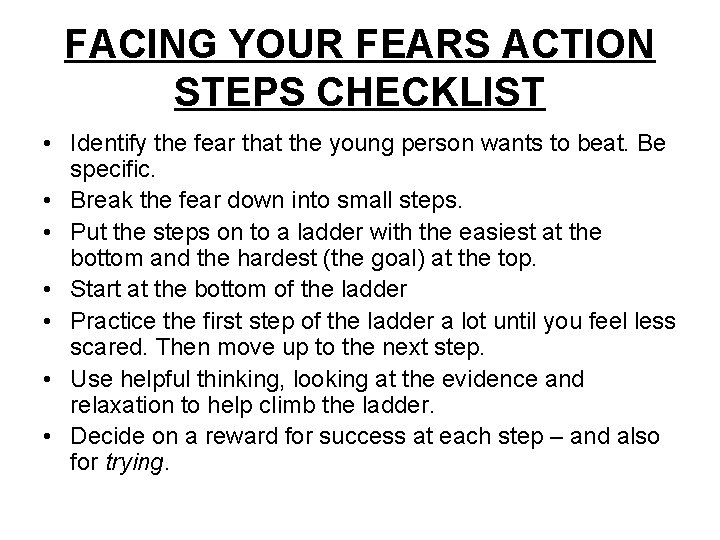 FACING YOUR FEARS ACTION STEPS CHECKLIST • Identify the fear that the young person