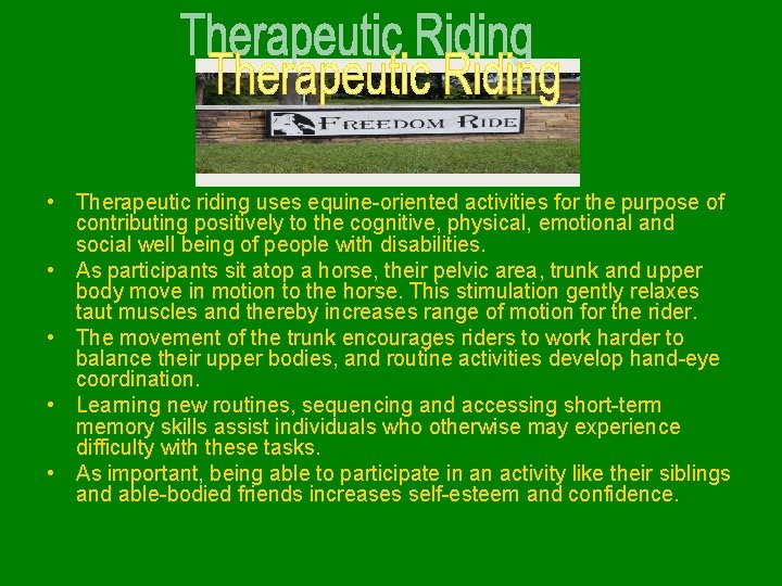  • Therapeutic riding uses equine-oriented activities for the purpose of contributing positively to