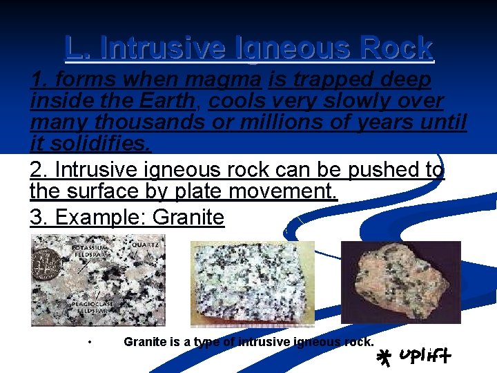 L. Intrusive Igneous Rock 1. forms when magma is trapped deep inside the Earth,