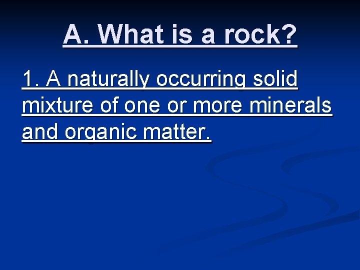 A. What is a rock? 1. A naturally occurring solid mixture of one or