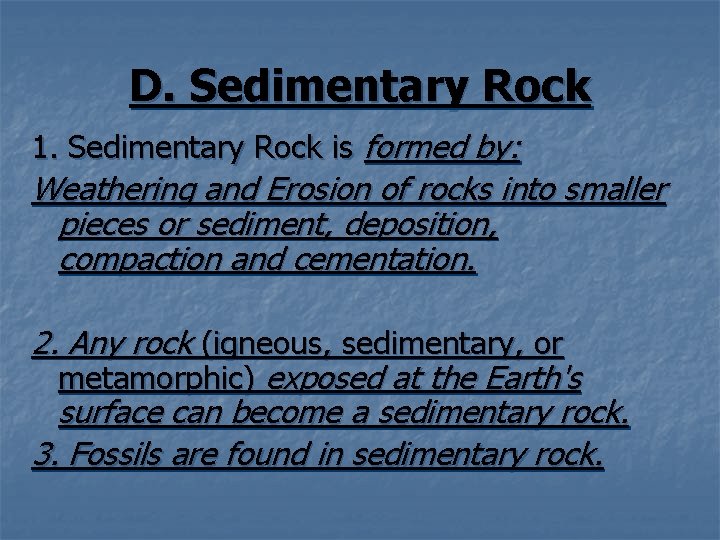 D. Sedimentary Rock 1. Sedimentary Rock is formed by: Weathering and Erosion of rocks