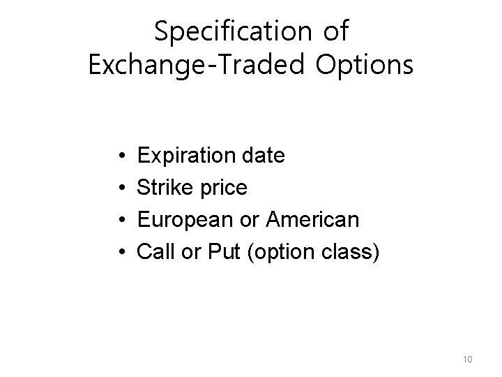 Specification of Exchange-Traded Options • • Expiration date Strike price European or American Call