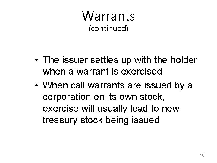 Warrants (continued) • The issuer settles up with the holder when a warrant is