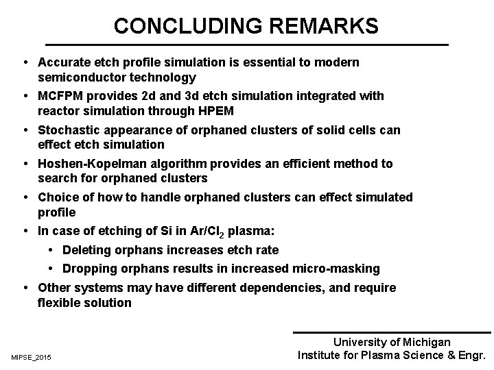 CONCLUDING REMARKS Accurate etch profile simulation is essential to modern semiconductor technology MCFPM provides