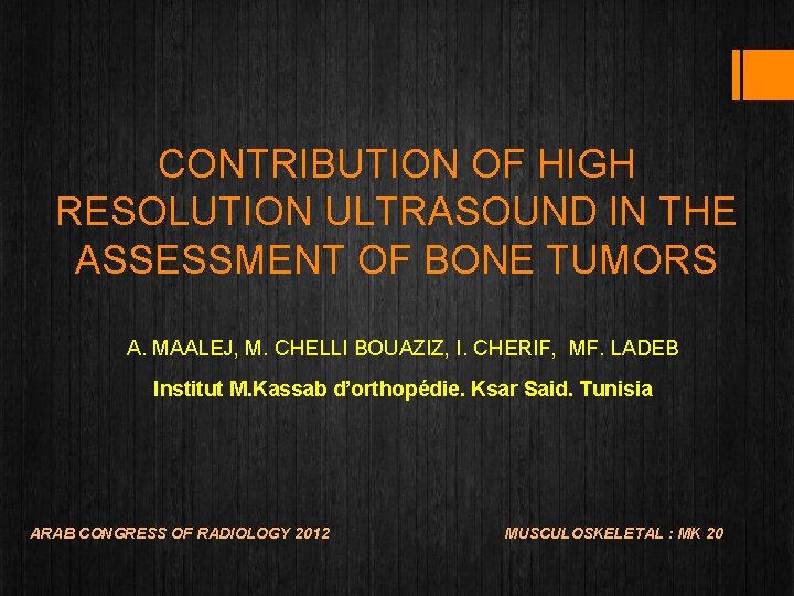CONTRIBUTION OF HIGH RESOLUTION ULTRASOUND IN THE ASSESSMENT OF BONE TUMORS A. MAALEJ, M.