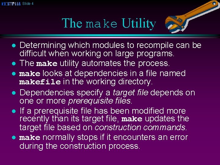 Slide 4 The make Utility l l l Determining which modules to recompile can