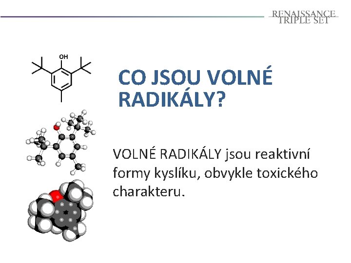 CO JSOU VOLNÉ RADIKÁLY? VOLNÉ RADIKÁLY jsou reaktivní formy kyslíku, obvykle toxického charakteru. 