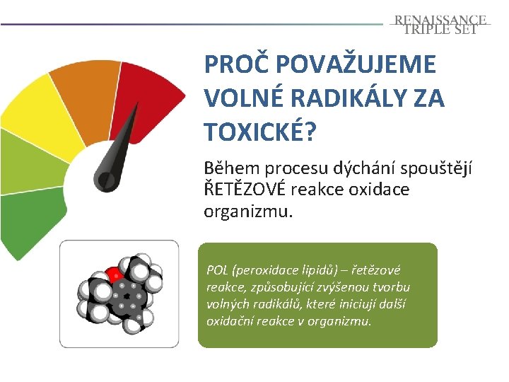 PROČ POVAŽUJEME VOLNÉ RADIKÁLY ZA TOXICKÉ? Během procesu dýchání spouštějí ŘETĚZOVÉ reakce oxidace organizmu.