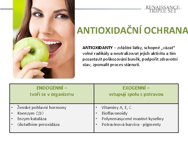 ANTIOXIDAČNÍ OCHRANA ANTIOXIDANTY – zvláštní látky, schopné „vázat“ volné radikály a neutralizovat jejich aktivitu