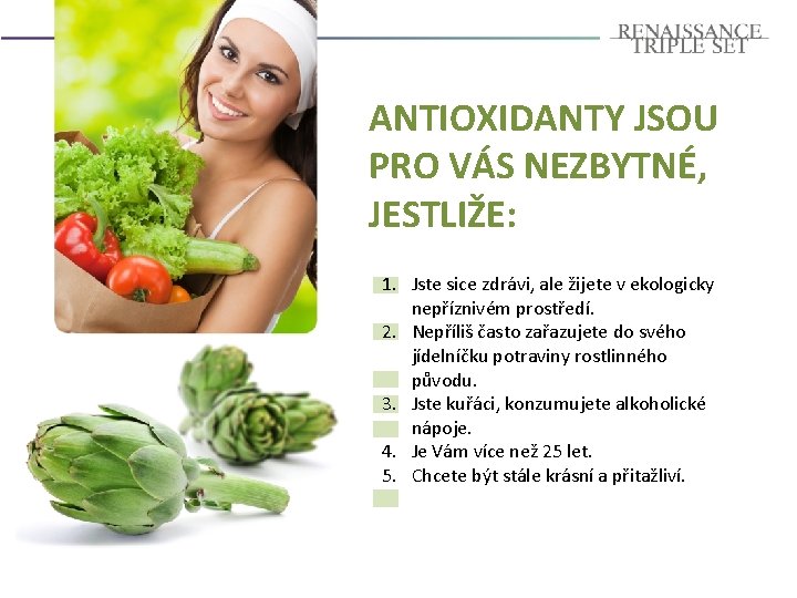 ANTIOXIDANTY JSOU PRO VÁS NEZBYTNÉ, JESTLIŽE: 1. Jste sice zdrávi, ale žijete v ekologicky