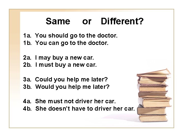 Same or Different? 1 a. You should go to the doctor. 1 b. You