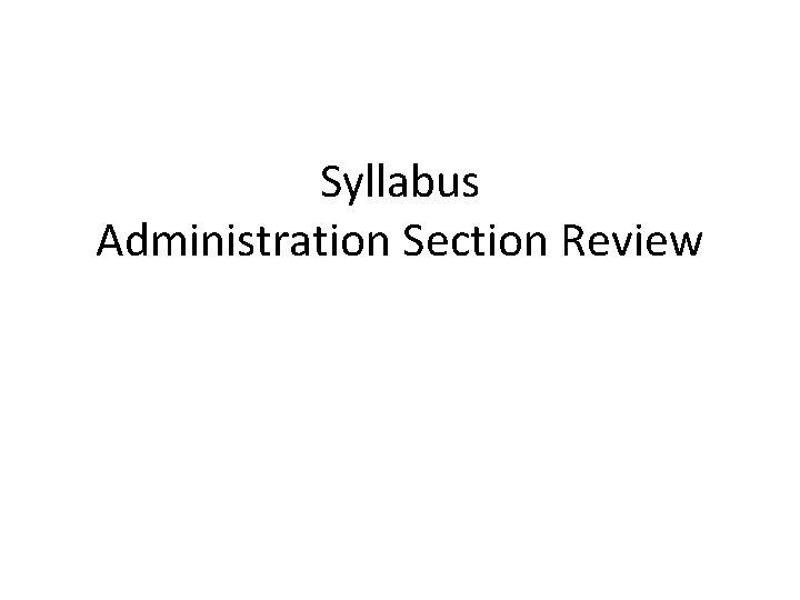 Syllabus Administration Section Review 