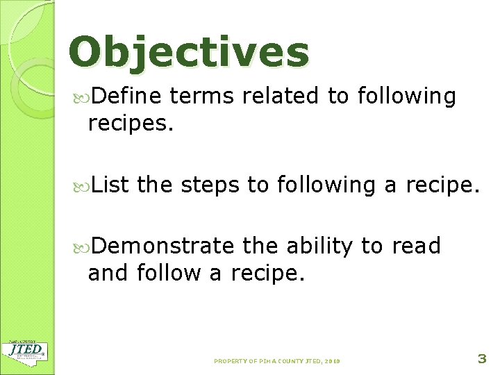 Objectives Define terms related to following recipes. List the steps to following a recipe.