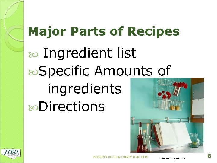 Major Parts of Recipes Ingredient list Specific Amounts of ingredients Directions PROPERTY OF PIMA