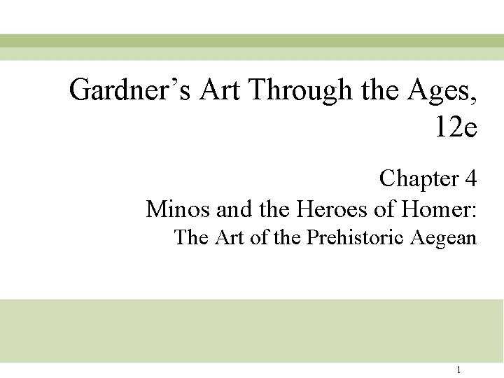 Gardner’s Art Through the Ages, 12 e Chapter 4 Minos and the Heroes of Gardner’s Art Through the Ages, 12 e Chapter 4 Minos and the Heroes of