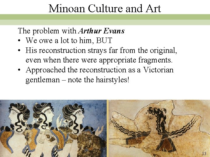 Minoan Culture and Art The problem with Arthur Evans • We owe a lot Minoan Culture and Art The problem with Arthur Evans • We owe a lot