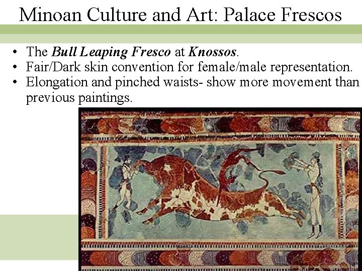 Minoan Culture and Art: Palace Frescos • The Bull Leaping Fresco at Knossos. • Minoan Culture and Art: Palace Frescos • The Bull Leaping Fresco at Knossos. •
