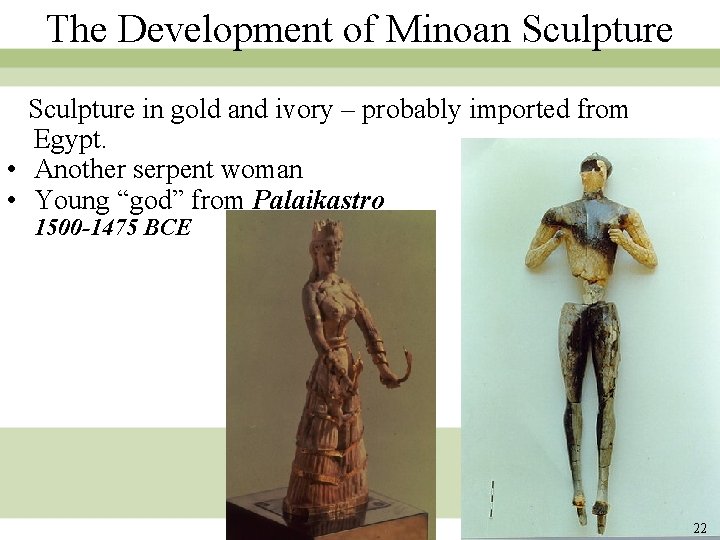 The Development of Minoan Sculpture in gold and ivory – probably imported from Egypt. The Development of Minoan Sculpture in gold and ivory – probably imported from Egypt.