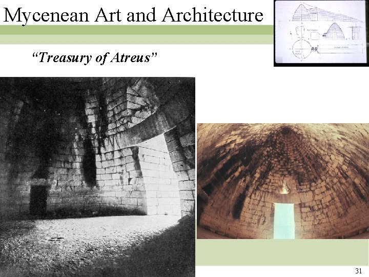 Mycenean Art and Architecture “Treasury of Atreus” 31 Mycenean Art and Architecture “Treasury of Atreus” 31