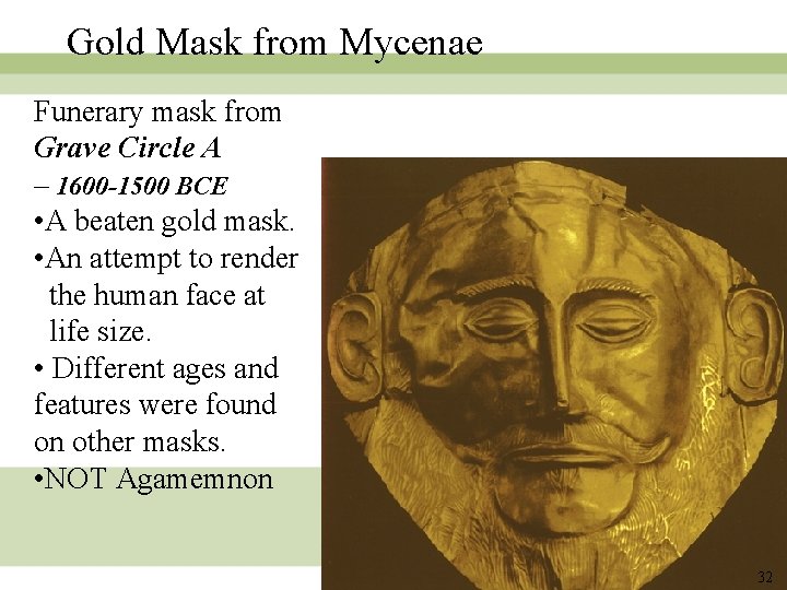 Gold Mask from Mycenae Funerary mask from Grave Circle A – 1600 -1500 BCE Gold Mask from Mycenae Funerary mask from Grave Circle A – 1600 -1500 BCE