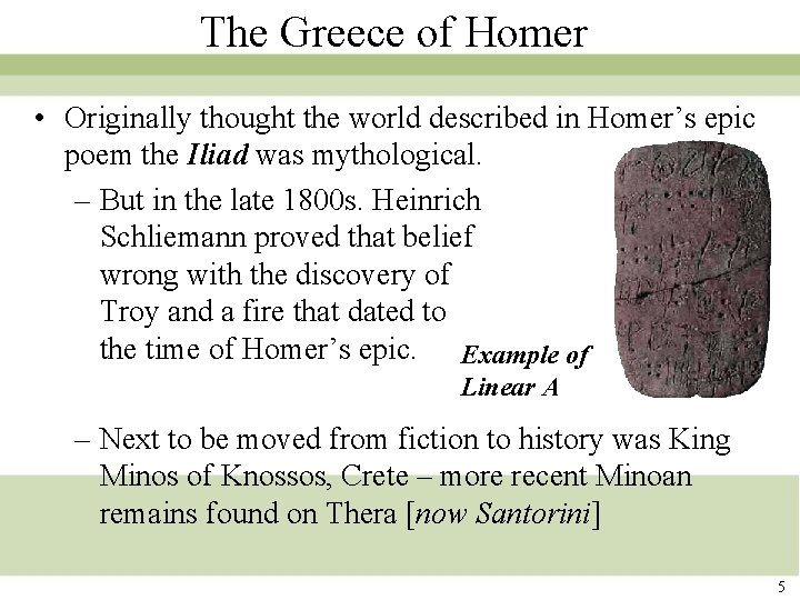The Greece of Homer • Originally thought the world described in Homer’s epic poem The Greece of Homer • Originally thought the world described in Homer’s epic poem
