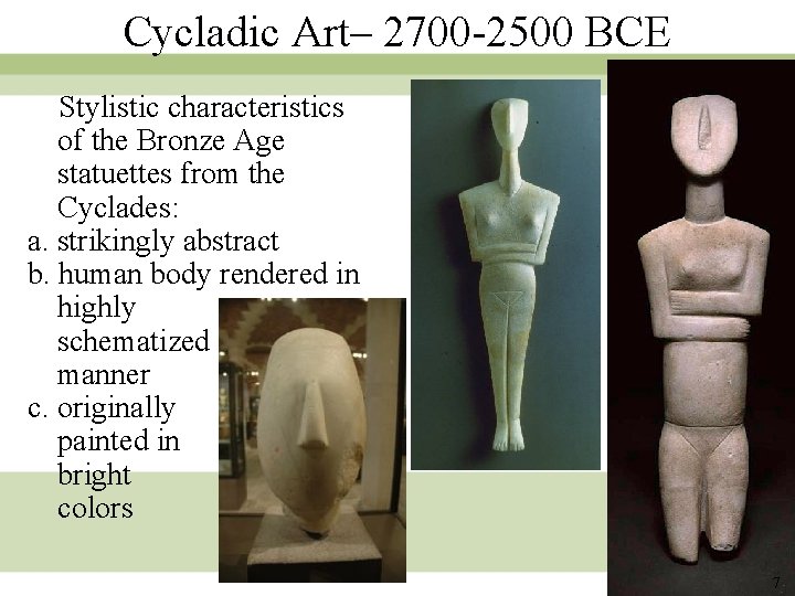 Cycladic Art– 2700 -2500 BCE Stylistic characteristics of the Bronze Age statuettes from the Cycladic Art– 2700 -2500 BCE Stylistic characteristics of the Bronze Age statuettes from the