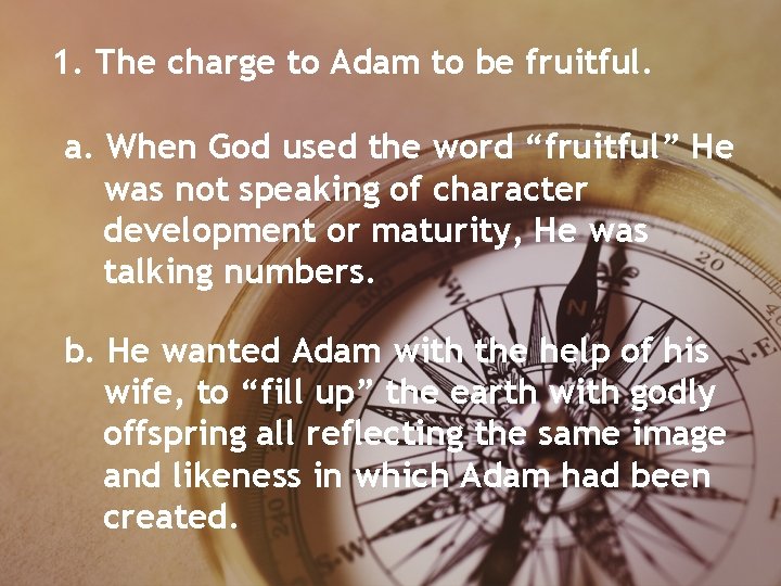 1. The charge to Adam to be fruitful. a. When God used the word 1. The charge to Adam to be fruitful. a. When God used the word