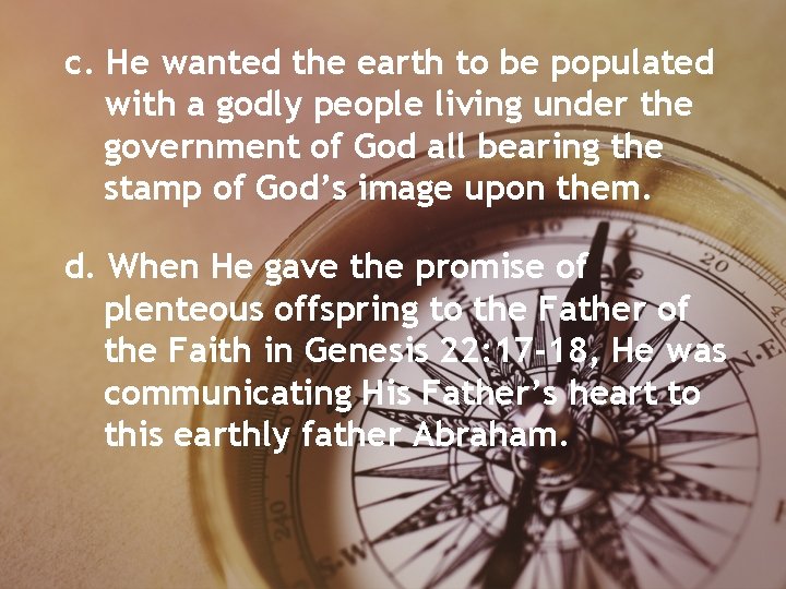 c. He wanted the earth to be populated with a godly people living under c. He wanted the earth to be populated with a godly people living under