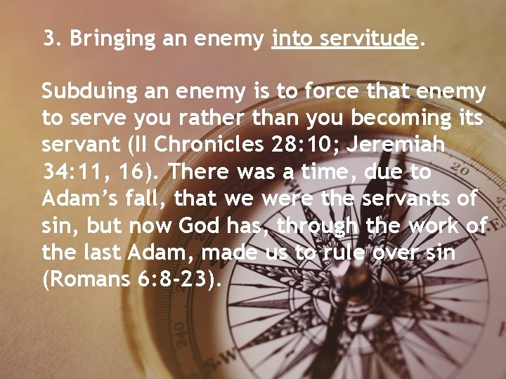 3. Bringing an enemy into servitude. Subduing an enemy is to force that enemy 3. Bringing an enemy into servitude. Subduing an enemy is to force that enemy