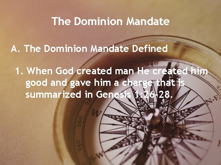 The Dominion Mandate A. The Dominion Mandate Defined 1. When God created man He The Dominion Mandate A. The Dominion Mandate Defined 1. When God created man He