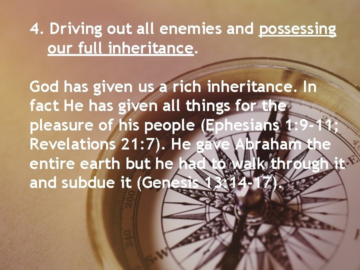 4. Driving out all enemies and possessing our full inheritance. God has given us 4. Driving out all enemies and possessing our full inheritance. God has given us