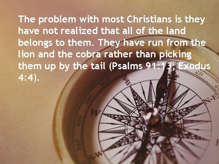 The problem with most Christians is they have not realized that all of the The problem with most Christians is they have not realized that all of the