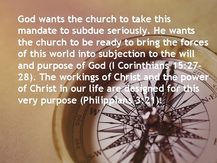 God wants the church to take this mandate to subdue seriously. He wants the God wants the church to take this mandate to subdue seriously. He wants the