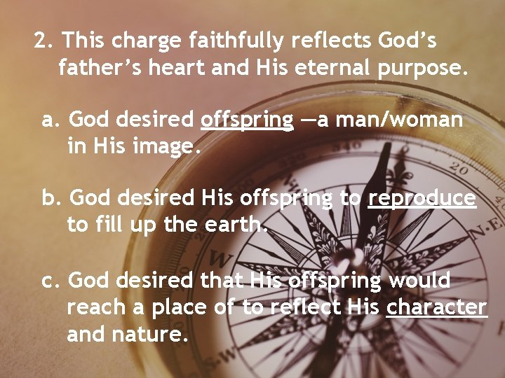 2. This charge faithfully reflects God’s father’s heart and His eternal purpose. a. God 2. This charge faithfully reflects God’s father’s heart and His eternal purpose. a. God