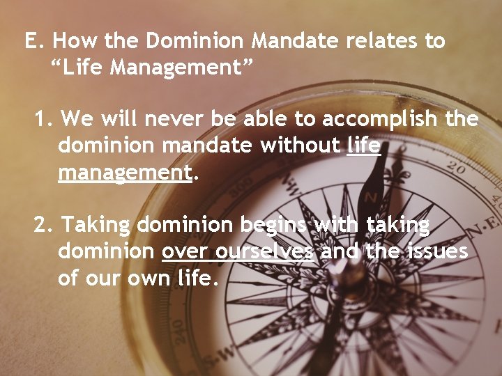 E. How the Dominion Mandate relates to “Life Management” 1. We will never be E. How the Dominion Mandate relates to “Life Management” 1. We will never be