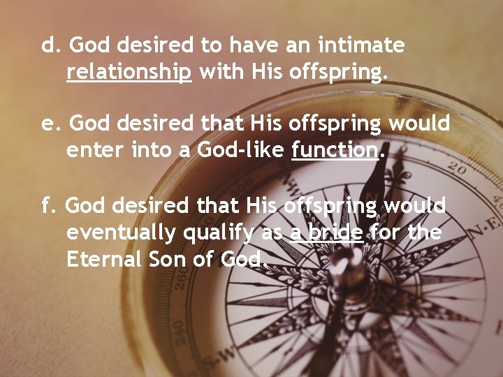 d. God desired to have an intimate relationship with His offspring. e. God desired d. God desired to have an intimate relationship with His offspring. e. God desired