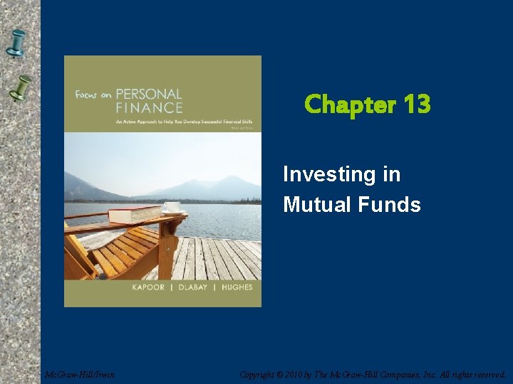 Chapter 13 Investing in Mutual Funds Mc. Graw-Hill/Irwin Copyright © 2010 by The Mc.