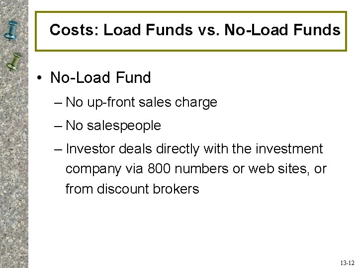 Costs: Load Funds vs. No-Load Funds • No-Load Fund – No up-front sales charge