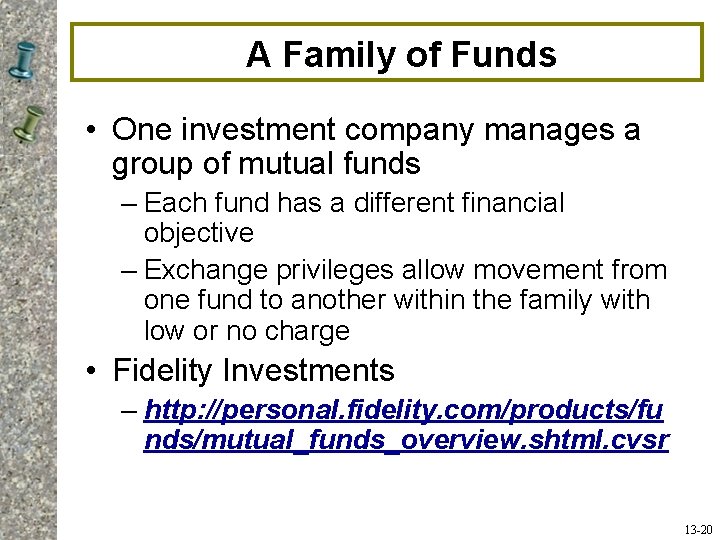 A Family of Funds • One investment company manages a group of mutual funds