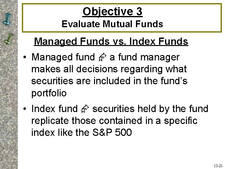 Objective 3 Evaluate Mutual Funds Managed Funds vs. Index Funds • Managed fund a