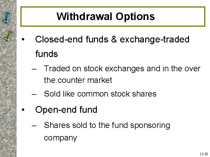 Withdrawal Options • Closed-end funds & exchange-traded funds – Traded on stock exchanges and